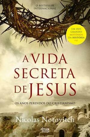 A Vida Secreta de Jesus by Carla Ribeiro, Nicolas Notovitch