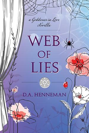 Web Of Lies: A Goddesses In Love Novella by D.A. Henneman