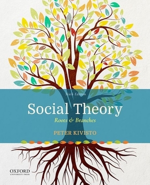 Social Theory: Roots & Branches by Peter J. Kivisto