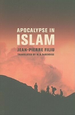 Apocalypse in Islam by Jean-Pierre Filiu, Malcolm DeBevoise