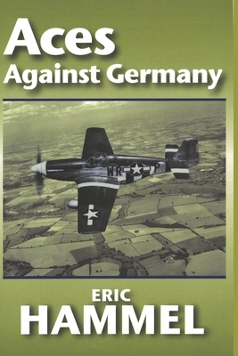Aces Against Germany: The American Aces Speak Vol. II by Eric Hammel