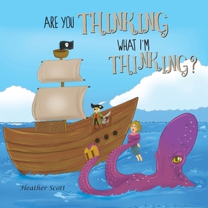 Are You Thinking What I'm Thinking? by Heather Scott