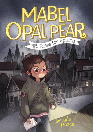 Mabel Opal Pear and the Rules For Spying by Amanda Hosch