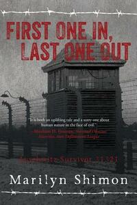 First One In, Last One Out: Auschwitz Survivor 31321 by Marilyn Shimon