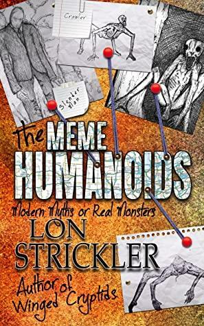 The Meme Humanoids: Modern Myths or Real Monsters by Lon Strickler