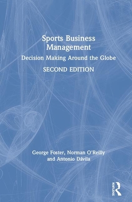 Sports Business Management: Decision Making Around the Globe by Antonio Dávila, Norm O'Reilly, George Foster