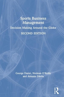 Sports Business Management: Decision Making Around the Globe by George Foster, Norm O'Reilly, Antonio Dávila