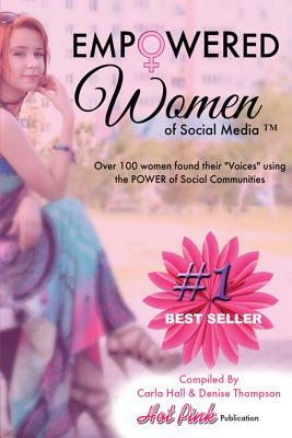 Empowered Women of Social Media: Over 100 Women found their Voices in Social Communities by Sandra Bradley, Denise Joy Thompson, Jacqui Letran