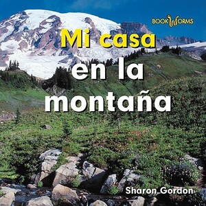 Mi Casa en la Montana = At Home on the Mountain by Sharon Gordon