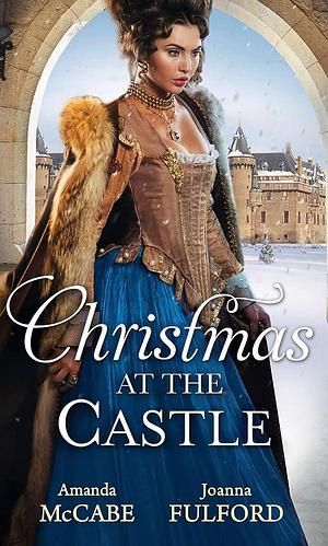 Christmas at the Castle: Tarnished Rose of the Court / the Laird's Captive Wife by Joanna Fulford, Amanda McCabe