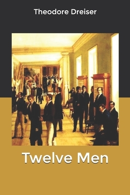 Twelve Men by Theodore Dreiser