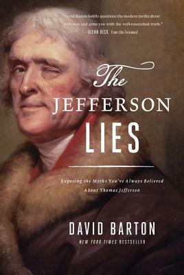 The Jefferson Lies: Exposing the Myths You've Always Believed about Thomas Jefferson by David Barton