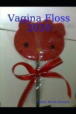 Vagina Floss 2020 by Jimmy Boom Semtex