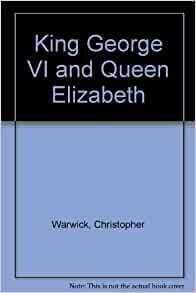 King George VI & Queen Elizabeth: A Portrait by Christopher Warwick