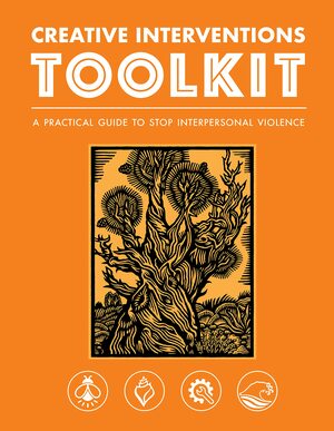 Creative Interventions Toolkit: A Practical Guide to Stop Interpersonal Violence by Creative Interventions