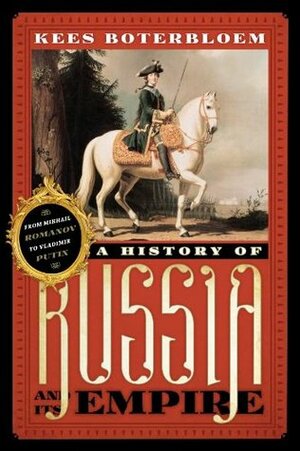 A History of Russia and Its Empire: From Mikhail Romanov to Vladimir Putin by Kees Boterbloem