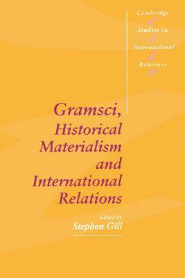 Gramsci, Historical Materialism and International Relations by 