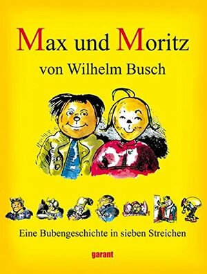 Max und Moritz. Eine Bubengeschichte in sieben Streichen by Wilhelm Busch