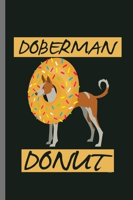 Doberman Donut: For Dogs Puppy Animal Lovers Cute Animal Composition Book Smiley Sayings Funny Vet Tech Veterinarian Animal Rescue Sar by Marry Jones