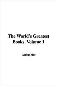 The World's Greatest Books, Volume 1: Fiction by John Alexander Hammerton, Arthur Mee