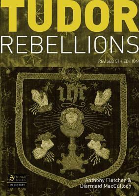 Tudor Rebellions: Revised 5th Edition by Anthony Fletcher, Diarmaid MacCulloch