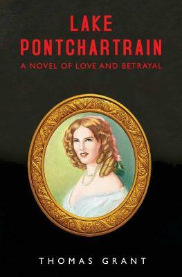Lake Pontchartrain: A Novel of Love and Betrayal by Thomas Grant