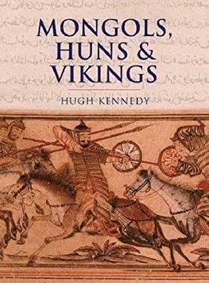 Mongols, Huns & Vikings by Hugh Kennedy