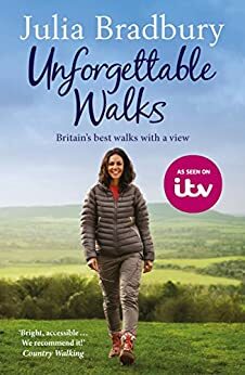 Unforgettable Walks: Best Walks With A View by Julia Bradbury