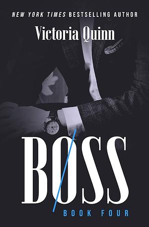 Boss: Book Four by Victoria Quinn, Victoria Quinn