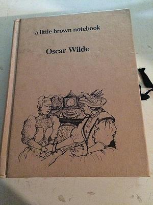 A Little Brown Notebook: Oscar Wilde by Cassandra Eason