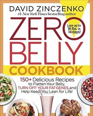 Zero Belly Cookbook: 150+ Delicious Recipes to Flatten Your Belly, Turn Off Your Fat Genes, and Help Keep You Lean for Life! by David Zinczenko