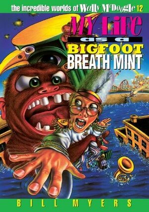 My Life as a Bigfoot Breath Mint by Bill Myers