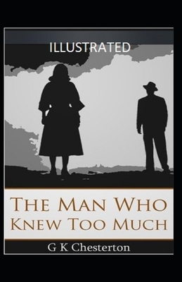 The Man Who Knew Too Much Illustrated by G.K. Chesterton