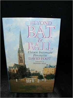 Beyond Bat and Ball: Eleven Intimate Portraits by David Foot