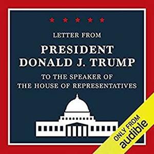 Letter from President Donald J. Trump to the Speaker of the House of Representativess by Donald J. Trump