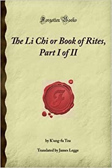The Li Chi or Book of Rites, Part I of II (Forgotten Books) by Confucius