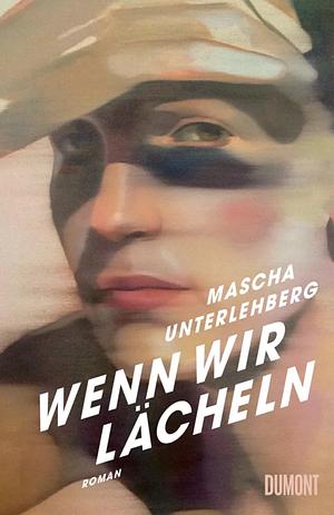 Wenn wir lächeln by Mascha Unterlehberg