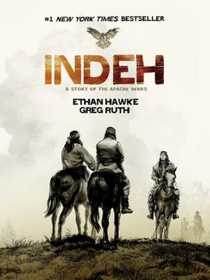 Indeh: A Story of the Apache Wars by Ethan Hawke