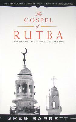 The Gospel of Rutba: War, Peace, and the Good Samaritan Story in Iraq by Greg Barrett