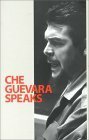 Che Guevara Speaks: Selected Speeches and Writings by Ernesto Che Guevara