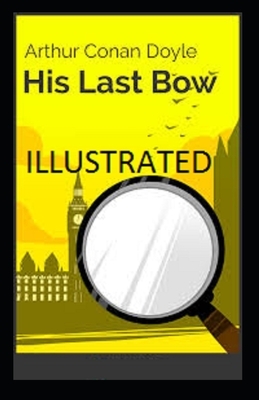 His Last Bow Illustrated by Arthur Conan Doyle