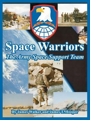 Space Warriors: The Army Space Support Team by James Walker, James T. Hooper