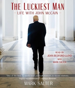 The Luckiest Man: Life with John McCain by Mark Salter