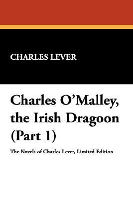 Charles O'Malley, the Irish Dragon (Part 1) by Charles James Lever