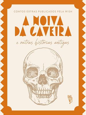 A Noiva da Caveira e Outras Histórias Antigas by Afonso Arinos, Hélène A. Guerber, Marie Jeserich Timme (Villamaria), Elizabeth W. Grierson, Benjamin Thorpe, Elphinstone Dayrell, William A. Craigie, Giambattista Basile, Alexander Afanasyev