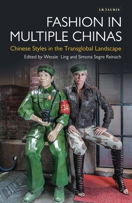 Fashion in Multiple Chinas: Chinese Styles in the Transglobal Landscape by 