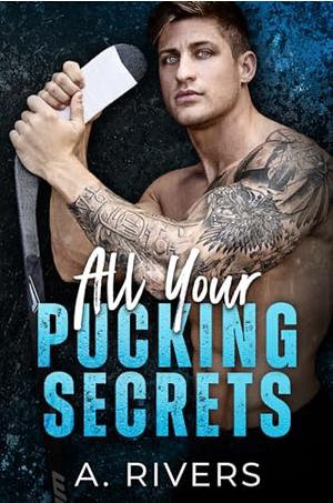 All Your Pucking Secrets by A. Rivers