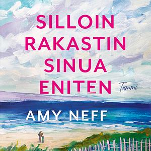 Silloin rakastin sinua eniten  by Amy Neff