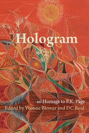 Hologram: an Homage to P.K. Page by Yvonne Blomer, D.C. Reid