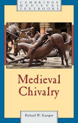 Medieval Chivalry by Richard W. Kaeuper